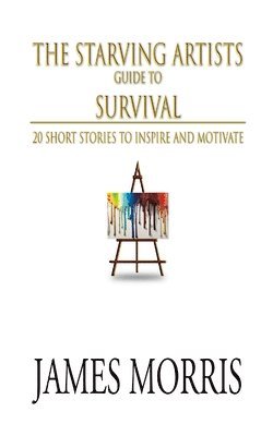 James Morris - Starving Artists Guide to Survival, Häftad