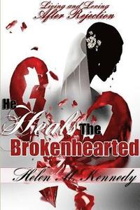 bokomslag He Heals the Brokenhearted:Living and Loving After Rejection