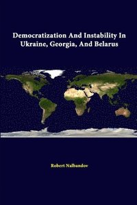 bokomslag Democratization and Instability in Ukraine, Georgia, and Belarus