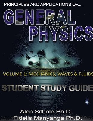 Principles and Applications of General Physics. Volume 1: Mechanics, Waves and Fluids 1