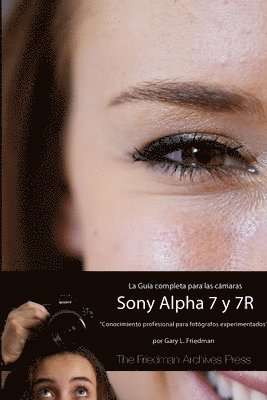Guía Completa para las Cámaras A7 y A7R (B&N Edición)