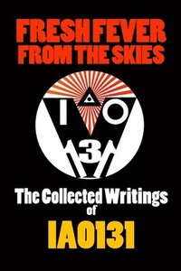 bokomslag Fresh Fever from the Skies: the Collected Writings of Iao131