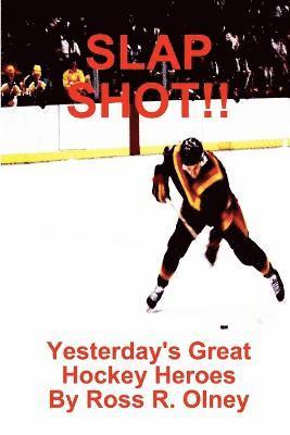 SLAP SHOT!! Yesterday's Great Hockey Heroes 1