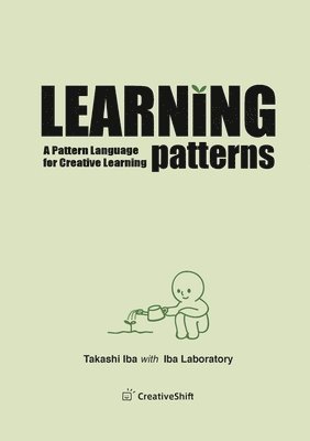 Learning Patterns: A Pattern Language for Creative Learning 1