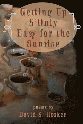 David Hooker - Getting Up S'only Easy for the Sunrise, Häftad