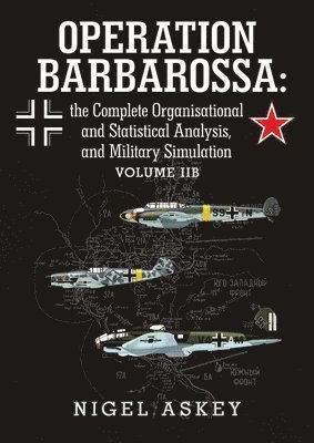 Nigel Askey - Operation Barbarossa: the Complete Organisational and Statistical Analysis, and Military Simulation Volume Iib, Häftad