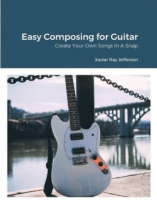 Xavier Ray Jefferson - Easy Composing for Guitar, Häftad