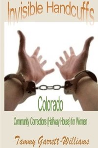 bokomslag Invisible Handcuffs: Colorado Community Corrections (Halfway House) for Women