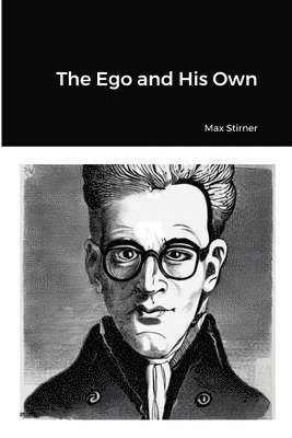 Max Stirner - Ego and His Own, Häftad