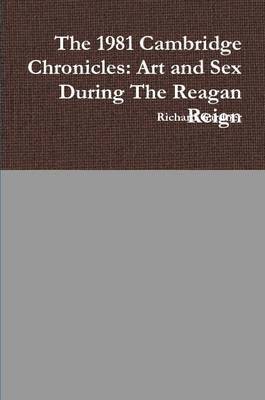 bokomslag 1981 Cambridge Chronicles: Art and Sex During the Reagan Reign
