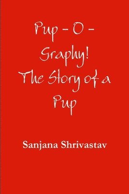 Sanjana Shrivastav - Pup-O-Graphy!, Häftad