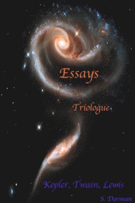 S. Dorman - Essays: Triologue: Kepler, Twain, Lewis, Häftad