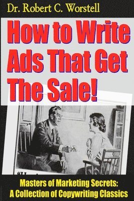 Robert C Worstell, Robert C. Worstell, Dr. Robert C. Worstell - How to Write Ads That Get The Sale!, Häftad