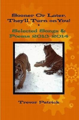 Sooner or Later, They'll Turn on You! - Selected Songs & Poems - 2013-2014 1