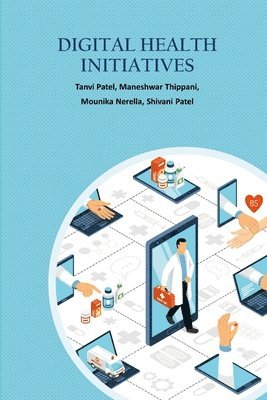 Tanvi Patel, Maneshwar Thippani, Mounika Nerella - Digital Health Care Initiatives, Häftad