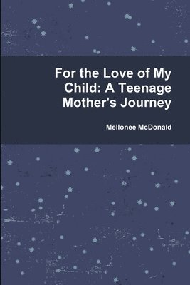 For the Love of My Child: A Teenage Mother's Journey 1