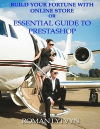 bokomslag Build Your Fortune with Online Store or Essential Guide to Prestashop