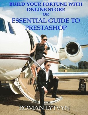 Build Your Fortune with Online Store or Essential Guide to Prestashop 1