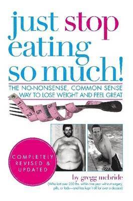 Just Stop Eating So Much! Completely Revised & Updated