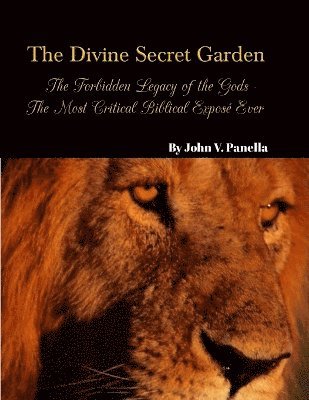 bokomslag The Divine Secret Garden - Forbidden Legacy of the Gods - The Most Critical Biblical Expos Ever PAPERBACK