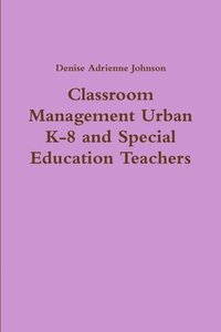 bokomslag Classroom Management Urban K-8 and Special Education Teachers