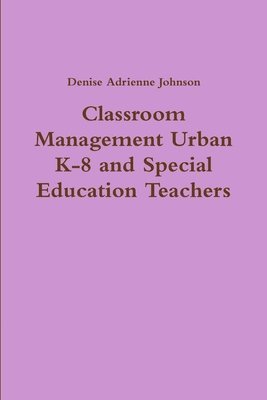 Classroom Management Urban K-8 and Special Education Teachers 1