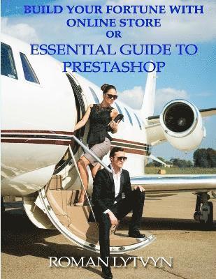 Build Your Fortune With Online Store or Essential Guide To Prestashop B&W Edition 1