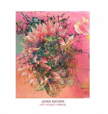 Jenee Mateer - Hot House Hybrids, Inbunden