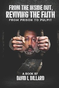 bokomslag From The Inside Out Reviving The Faith: From Prison to Pulpit