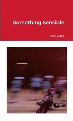Kelly Wood - Something Sensible, Häftad