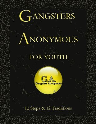 bokomslag Gangsters Anonymous 12 Steps and 12 Traditions for Youth