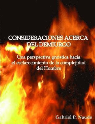Gabriel P. Naude - CONSIDERACIONES ACERCA DEL DEMIURGO - Una perspectiva gnóstica para el esclarecimiento de la complejidad del Hombre, Häftad