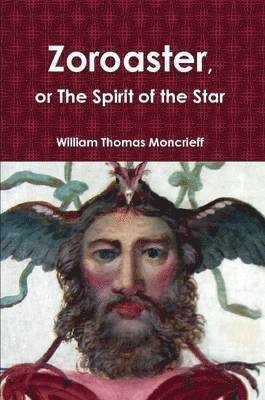 William Thomas Moncrieff - Zoroaster, or the Spirit of the Star, Häftad