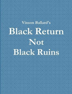 Vinson Ballard - Black Return Not Black Ruins, Häftad