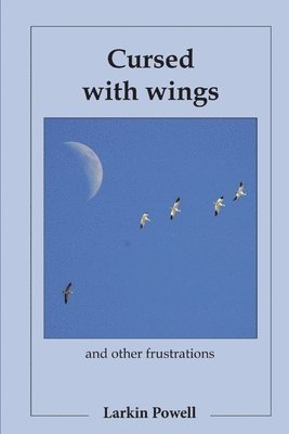Larkin Powell - Cursed with Wings: and Other Frustrations, Häftad