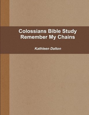 bokomslag Colossians Bible Study Remember My Chains