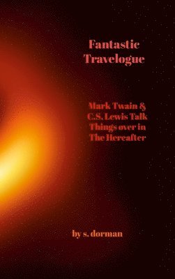 Fantastic Travelogue:  Mark Twain and C.S. Lewis Talk Things over in The Hereafter 1