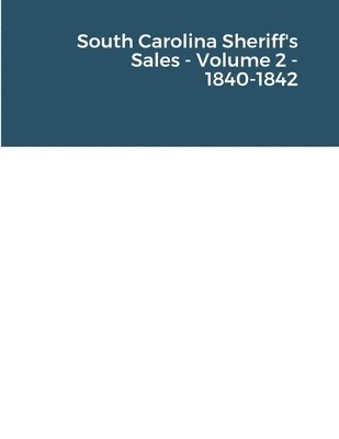 South Carolina Sheriff's Sales - Volume 2 - 1840-1842 1