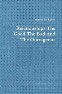 bokomslag Relationships the Good the Bad and the Outrageous