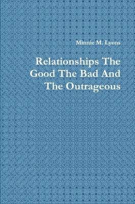 bokomslag Relationships the Good the Bad and the Outrageous