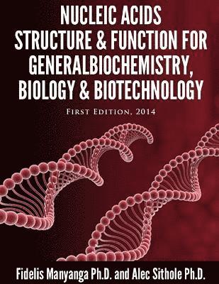 Nucleic Acids, Structure and Function for General Biochemistry, Biology and Biotechnology.