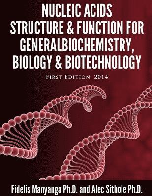Nucleic Acids, Structure and Function for General Biochemistry, Biology and Biotechnology. 1