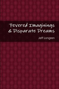 bokomslag Fevered Imaginings & Disparate Dreams