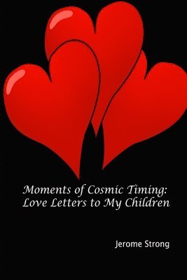 Moments of Cosmic Timing: Love Letters to My Children 1