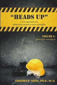 bokomslag &quot;HEADS UP&quot; a new approach to a safety-first mindset in your workplace
