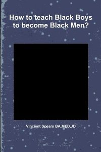 bokomslag How to Teach Black Boys to Become Black Men?