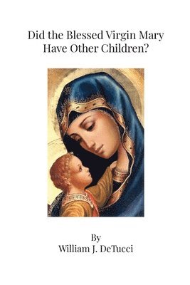 Did the Blessed Virgin Mary Have Other Children? 1