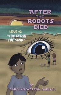 bokomslag After The Robots Died, Issue #2, The Eye in the Sand