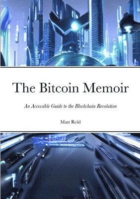 Matt Reid - Bitcoin Memoir, Häftad