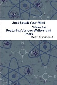 bokomslag Just Speak Your Mind Volume 1 - Featuring Various Writers and Poets